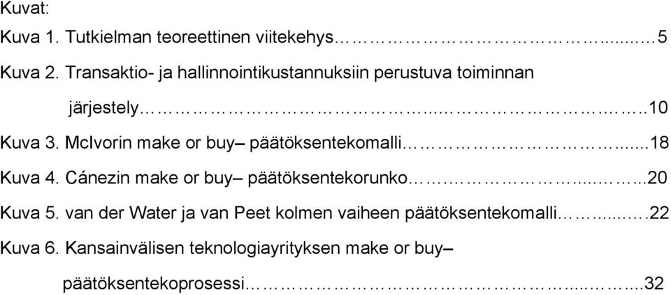 McIvorin make or buy päätöksentekomalli...18 Kuva 4. Cánezin make or buy päätöksentekorunko.......20 Kuva 5.