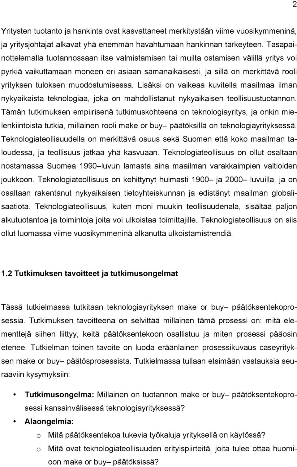 muodostumisessa. Lisäksi on vaikeaa kuvitella maailmaa ilman nykyaikaista teknologiaa, joka on mahdollistanut nykyaikaisen teollisuustuotannon.