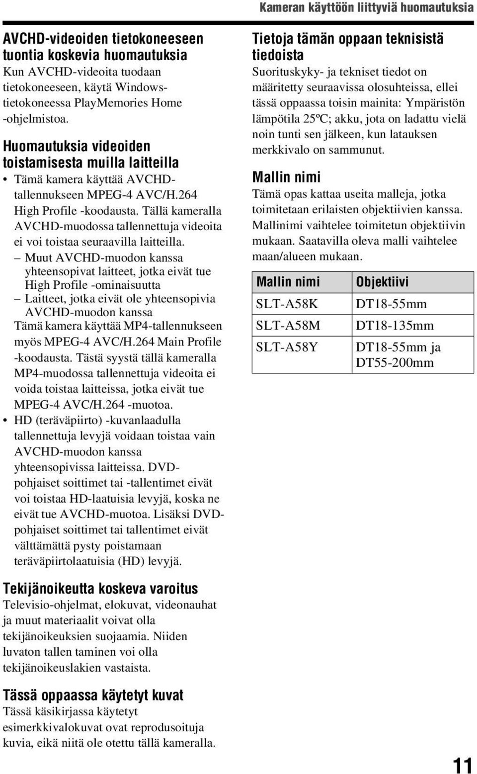 Tällä kameralla AVCHD-muodossa tallennettuja videoita ei voi toistaa seuraavilla laitteilla.