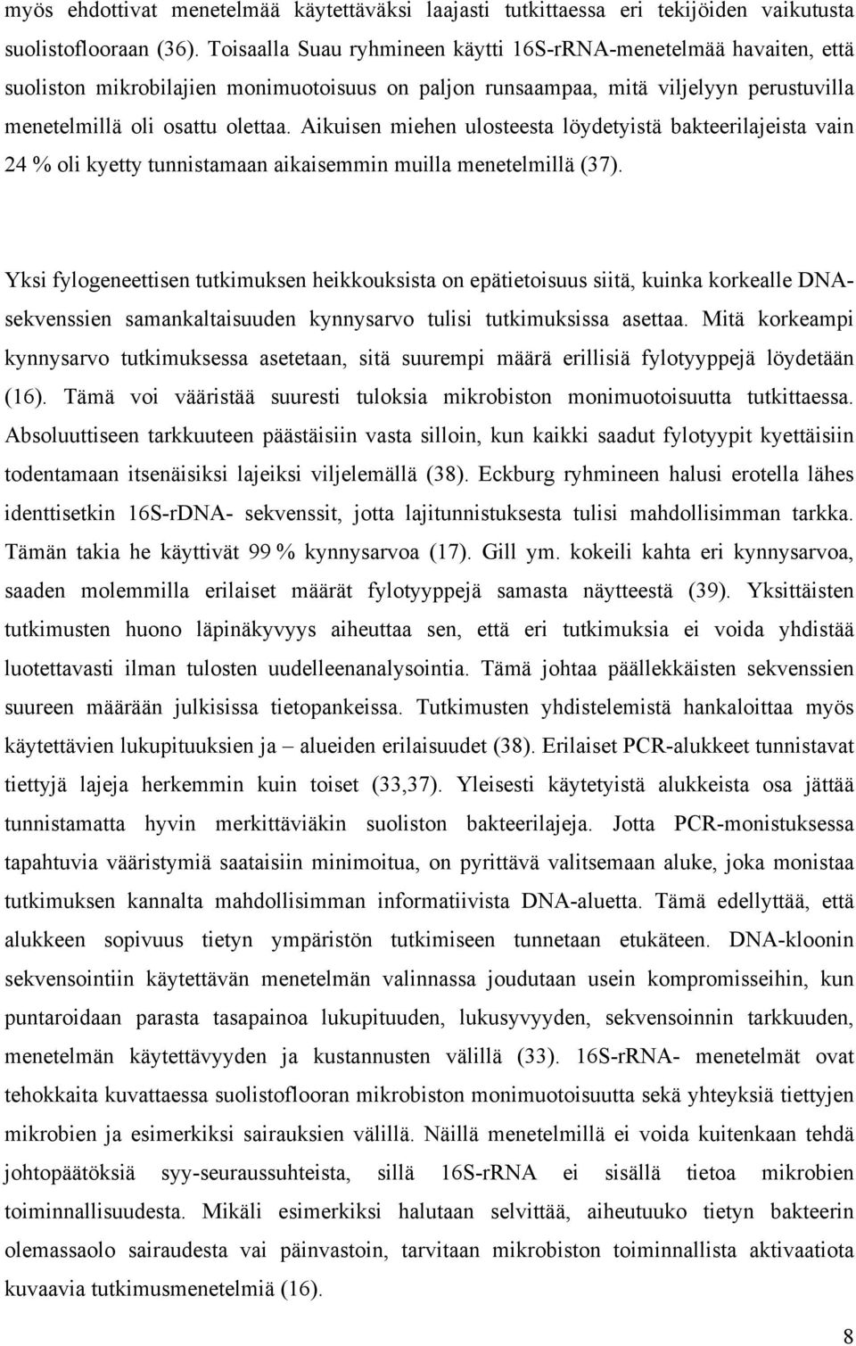 Aikuisen miehen ulosteesta löydetyistä bakteerilajeista vain 24 % oli kyetty tunnistamaan aikaisemmin muilla menetelmillä (37).