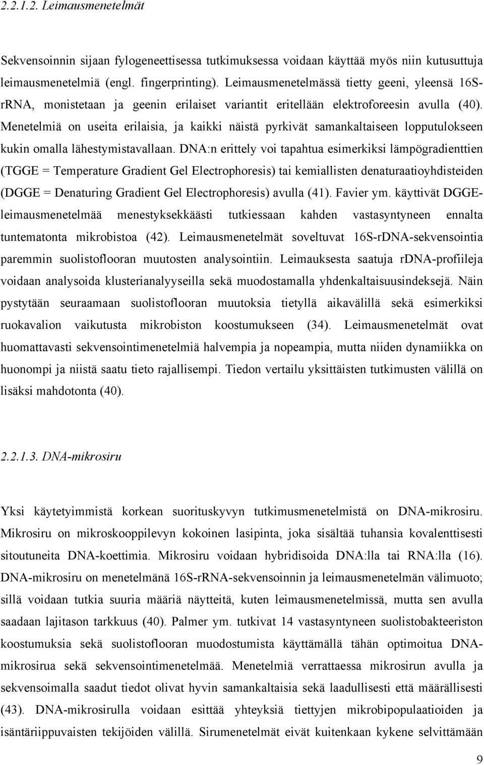 Menetelmiä on useita erilaisia, ja kaikki näistä pyrkivät samankaltaiseen lopputulokseen kukin omalla lähestymistavallaan.