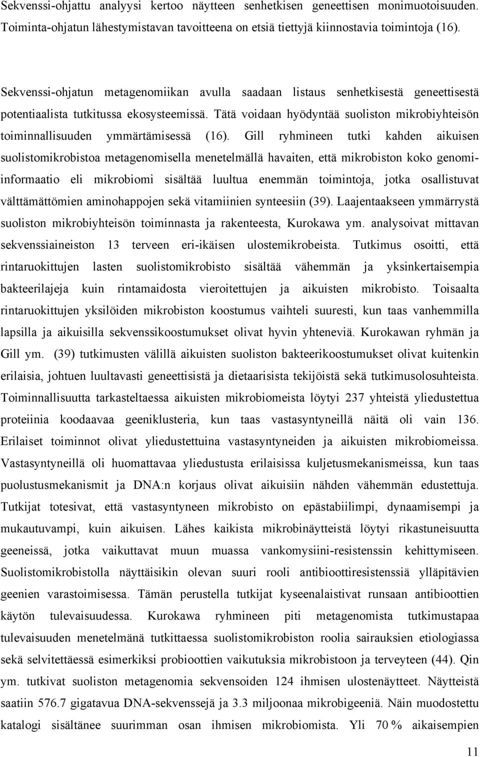 Tätä voidaan hyödyntää suoliston mikrobiyhteisön toiminnallisuuden ymmärtämisessä (16).
