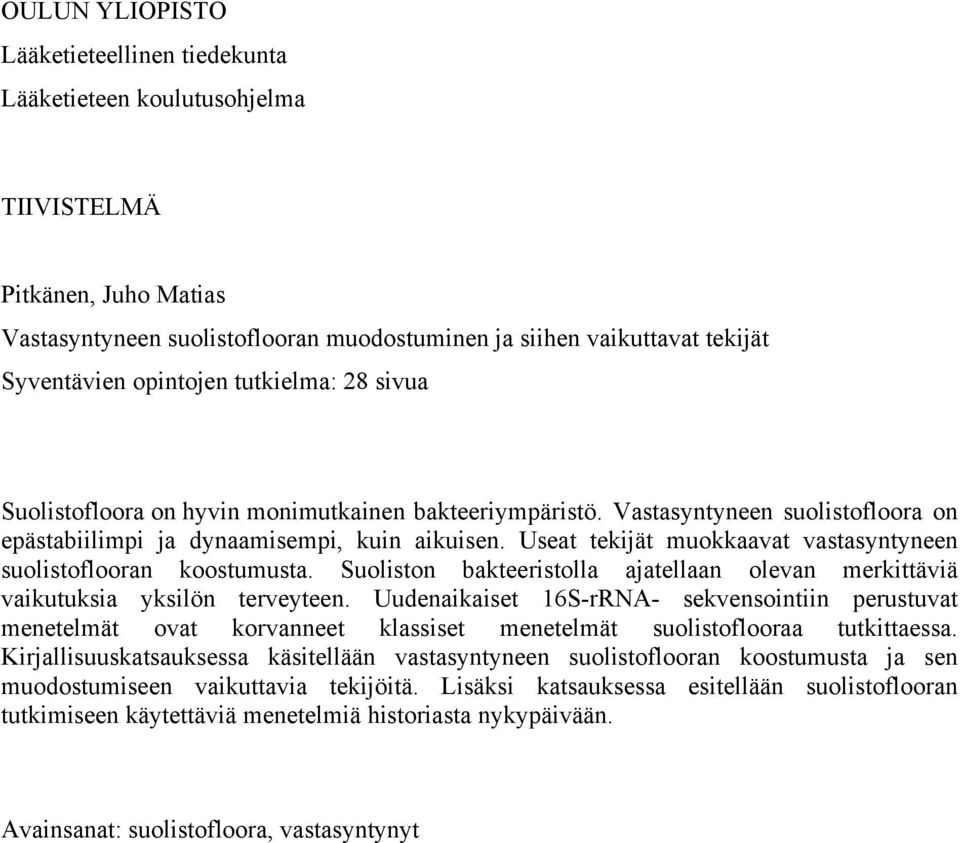 Useat tekijät muokkaavat vastasyntyneen suolistoflooran koostumusta. Suoliston bakteeristolla ajatellaan olevan merkittäviä vaikutuksia yksilön terveyteen.