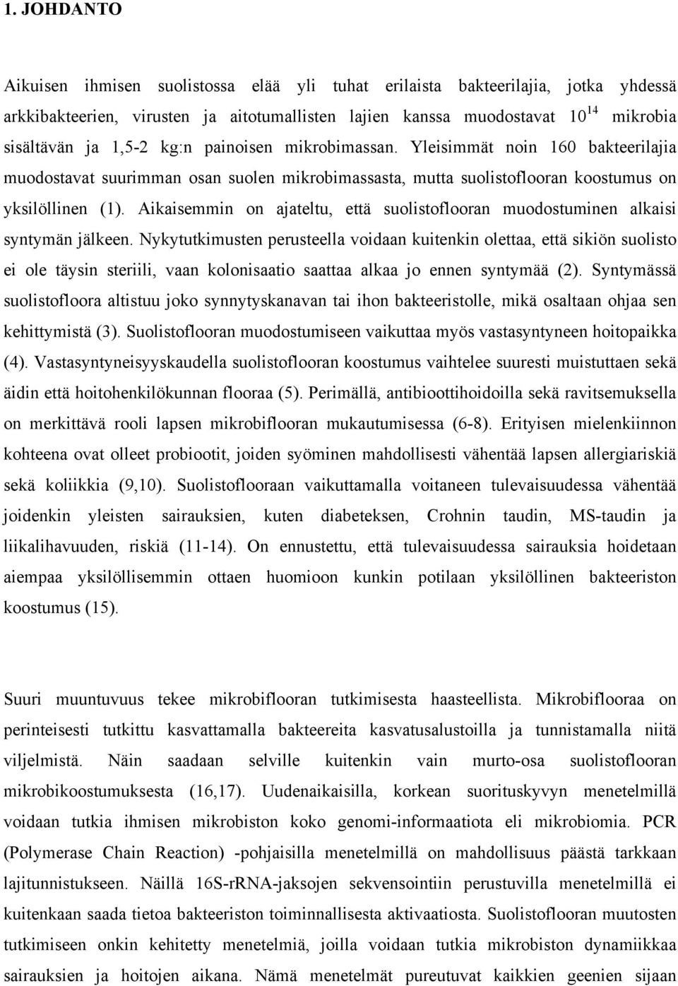 Aikaisemmin on ajateltu, että suolistoflooran muodostuminen alkaisi syntymän jälkeen.
