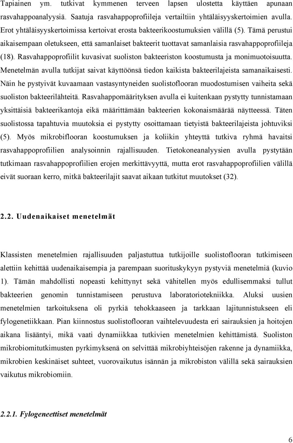 Rasvahappoprofiilit kuvasivat suoliston bakteeriston koostumusta ja monimuotoisuutta. Menetelmän avulla tutkijat saivat käyttöönsä tiedon kaikista bakteerilajeista samanaikaisesti.