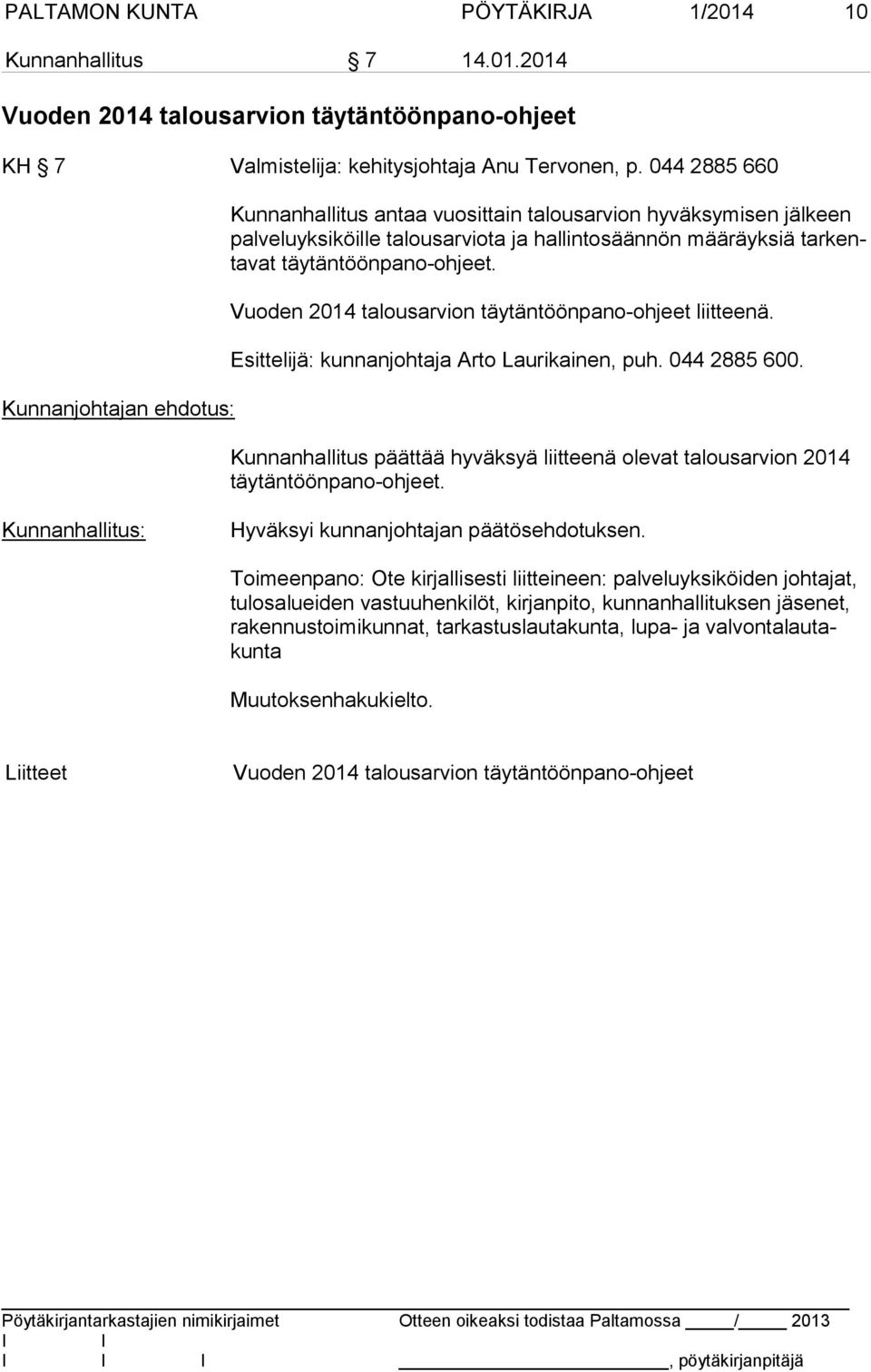 täytäntöönpano-ohjeet. Vuoden 2014 talousarvion täytäntöönpano-ohjeet liitteenä. Esittelijä: kunnanjohtaja Arto Laurikainen, puh. 044 2885 600.