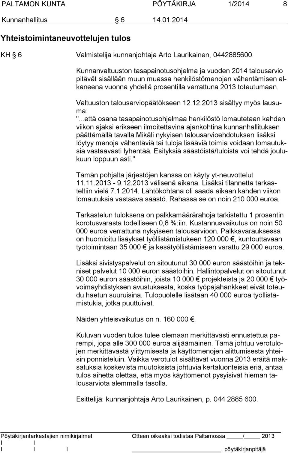 Valtuuston talousarviopäätökseen 12.12.2013 sisältyy myös lau suma: ".