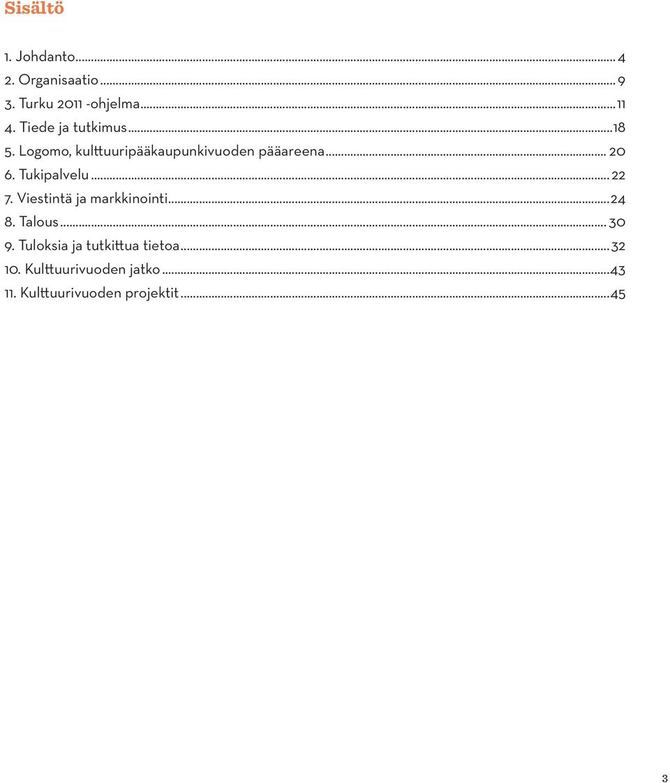 Tukipalvelu...22 7. Viestintä ja markkinointi...24 8. Talous... 30 9.