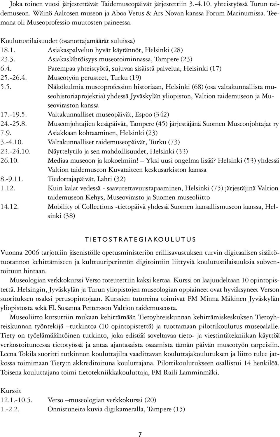 3. Asiakaslähtöisyys museotoiminnassa, Tampere (23) 6.4. Parempaa yhteistyötä, sujuvaa sisäistä palvelua, Helsinki (17) 25.