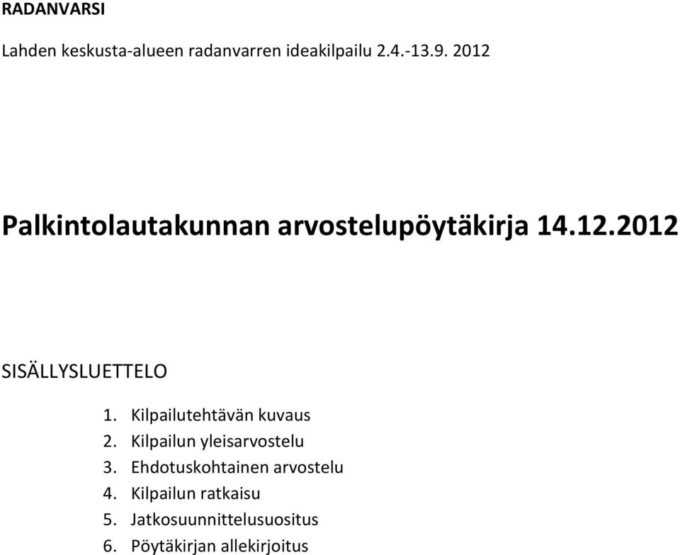 Kilpailutehtävän kuvaus 2. Kilpailun yleisarvostelu 3.