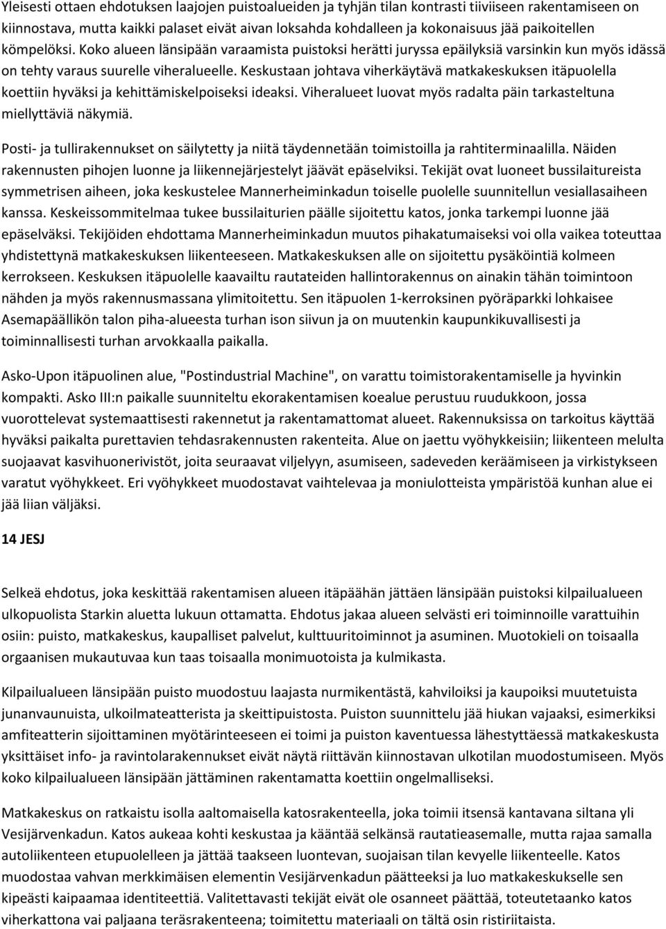 Keskustaan johtava viherkäytävä matkakeskuksen itäpuolella koettiin hyväksi ja kehittämiskelpoiseksi ideaksi. Viheralueet luovat myös radalta päin tarkasteltuna miellyttäviä näkymiä.