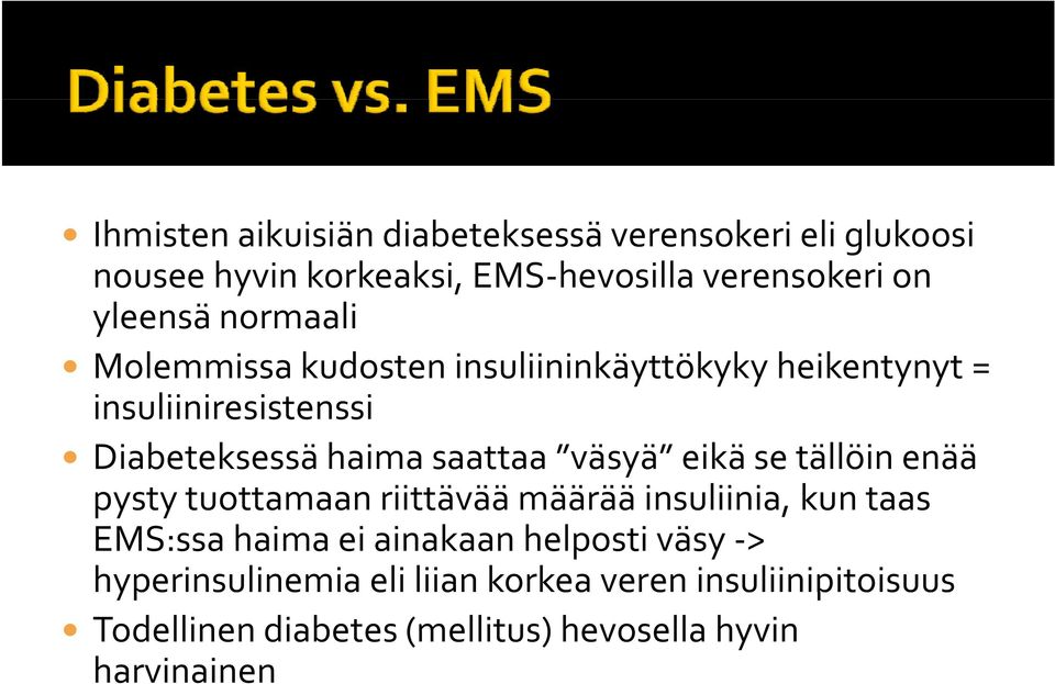 väsyä eikä se tällöin enää pysty tuottamaan riittävää määrää insuliinia, kun taas EMS:ssa haima ei ainakaan helposti väsy