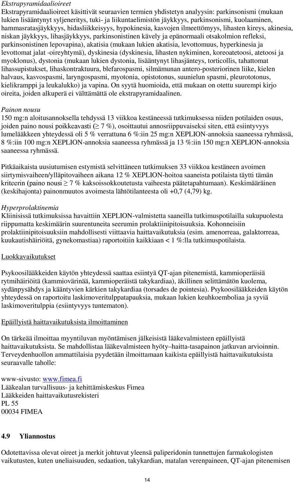 epänormaali otsakolmion refleksi, parkinsonistinen lepovapina), akatisia (mukaan lukien akatisia, levottomuus, hyperkinesia ja levottomat jalat -oireyhtymä), dyskinesia (dyskinesia, lihasten