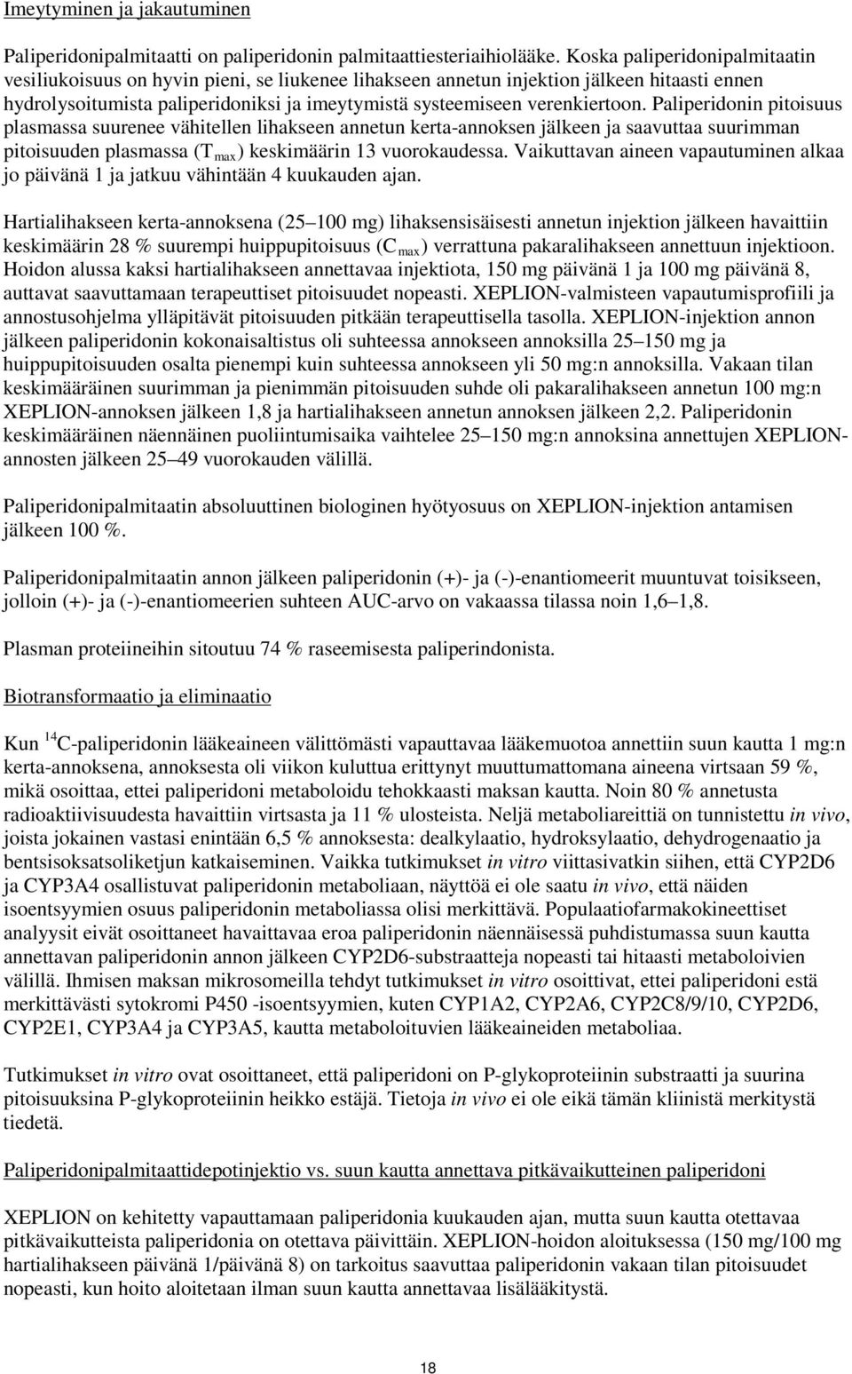 Paliperidonin pitoisuus plasmassa suurenee vähitellen lihakseen annetun kerta-annoksen jälkeen ja saavuttaa suurimman pitoisuuden plasmassa (T max ) keskimäärin 13 vuorokaudessa.