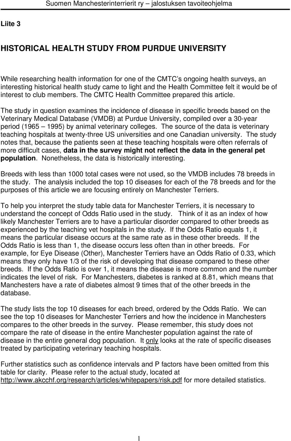 The study in question examines the incidence of disease in specific breeds based on the Veterinary Medical Database (VMDB) at Purdue University, compiled over a 30-year period (1965 1995) by animal