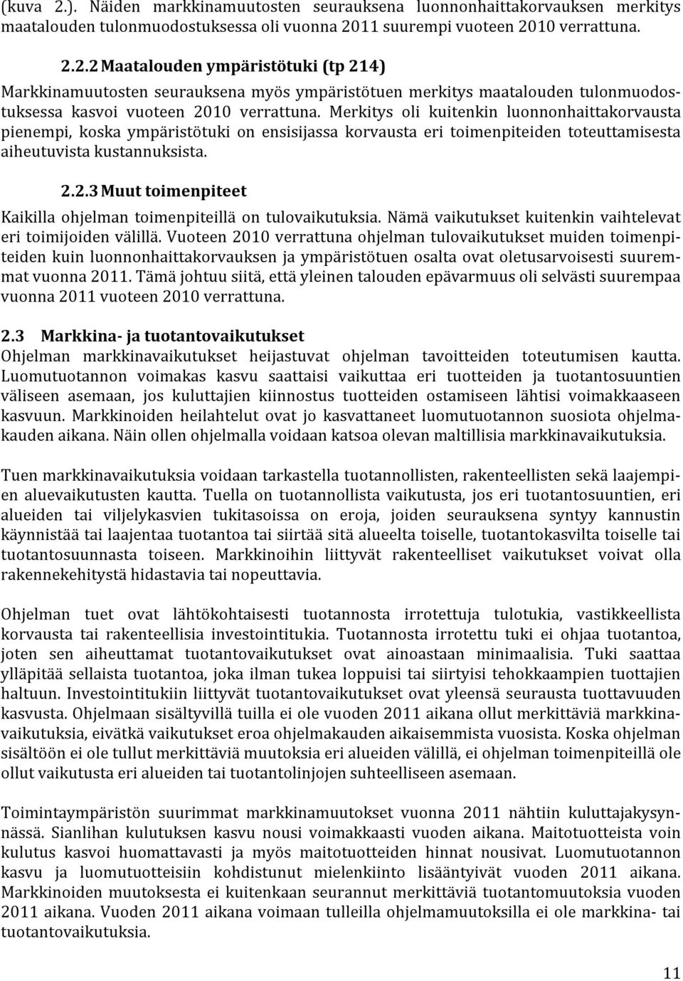 2.3 Muut toimenpiteet Kaikilla ohjelman toimenpiteillä on tulovaikutuksia. Nämä vaikutukset kuitenkin vaihtelevat eri toimijoiden välillä.