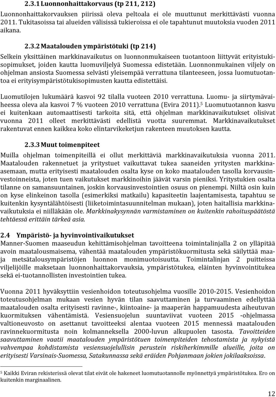 2 Maatalouden ympäristötuki (tp 214) Selkein yksittäinen markkinavaikutus on luonnonmukaiseen tuotantoon liittyvät erityistukisopimukset, joiden kautta luomuviljelyä Suomessa edistetään.