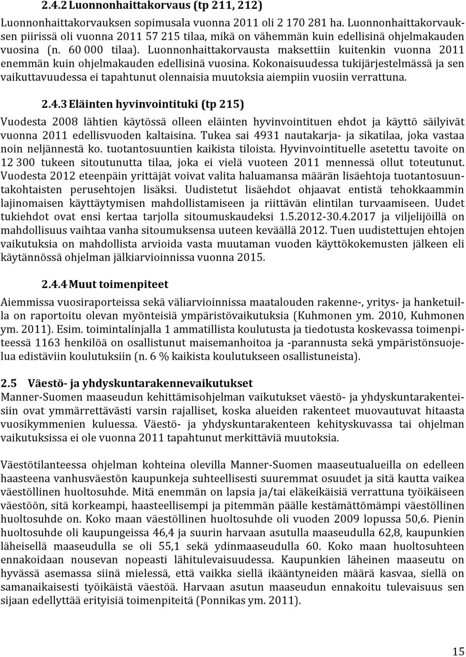 Luonnonhaittakorvausta maksettiin kuitenkin vuonna 2011 enemmän kuin ohjelmakauden edellisinä vuosina.