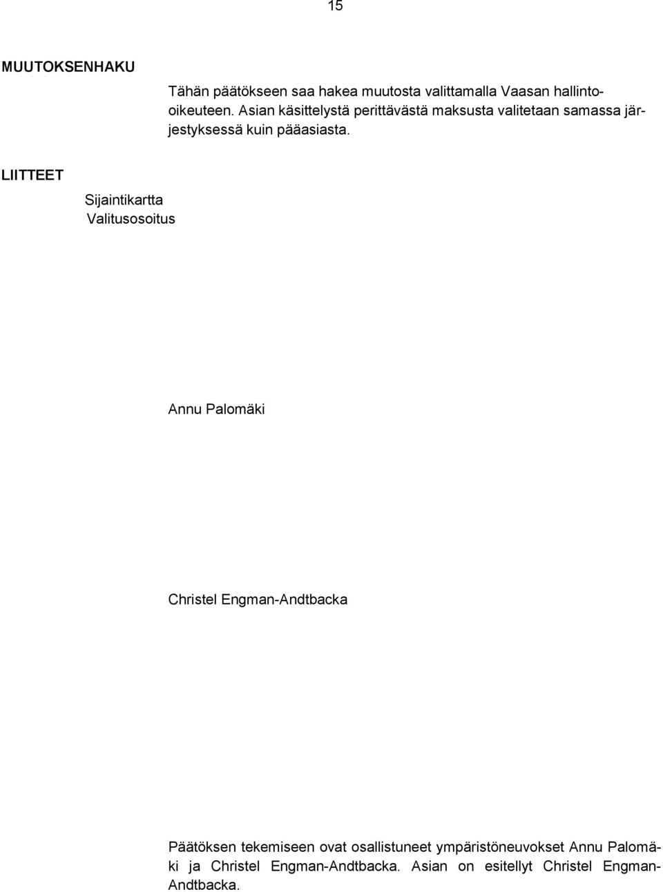 LIITTEET Sijaintikartta Valitusosoitus Annu Palomäki Christel Engman-Andtbacka Päätöksen tekemiseen