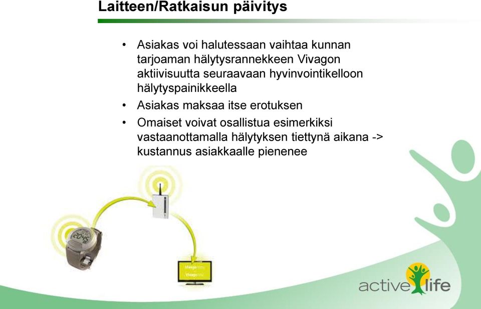 hälytyspainikkeella Asiakas maksaa itse erotuksen Omaiset voivat osallistua