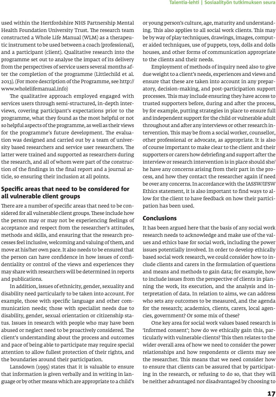 Qualitative research into the programme set out to analyse the impact of its delivery from the perspectives of service users several months after the completion of the programme (Littlechild et al.