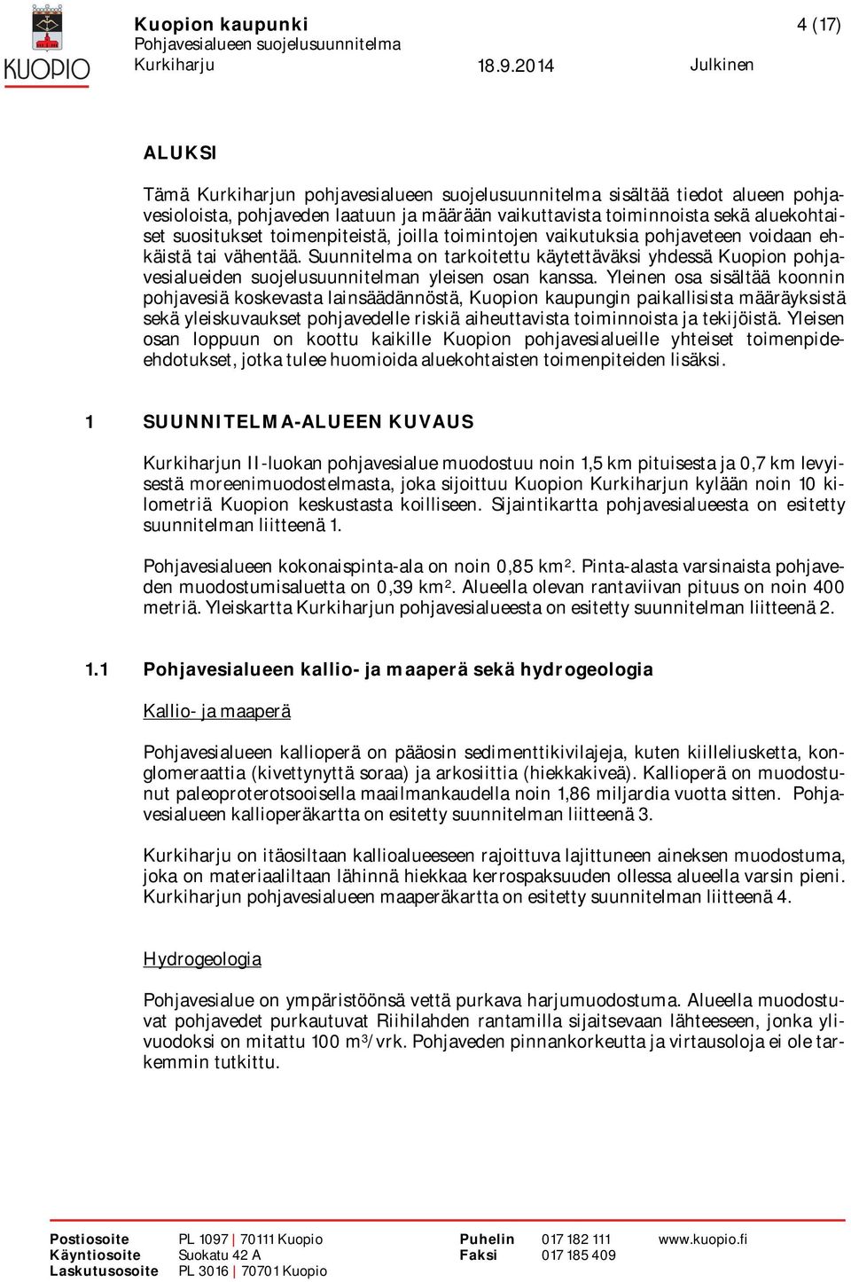 Suunnitelma on tarkoitettu käytettäväksi yhdessä Kuopion pohjavesialueiden suojelusuunnitelman yleisen osan kanssa.