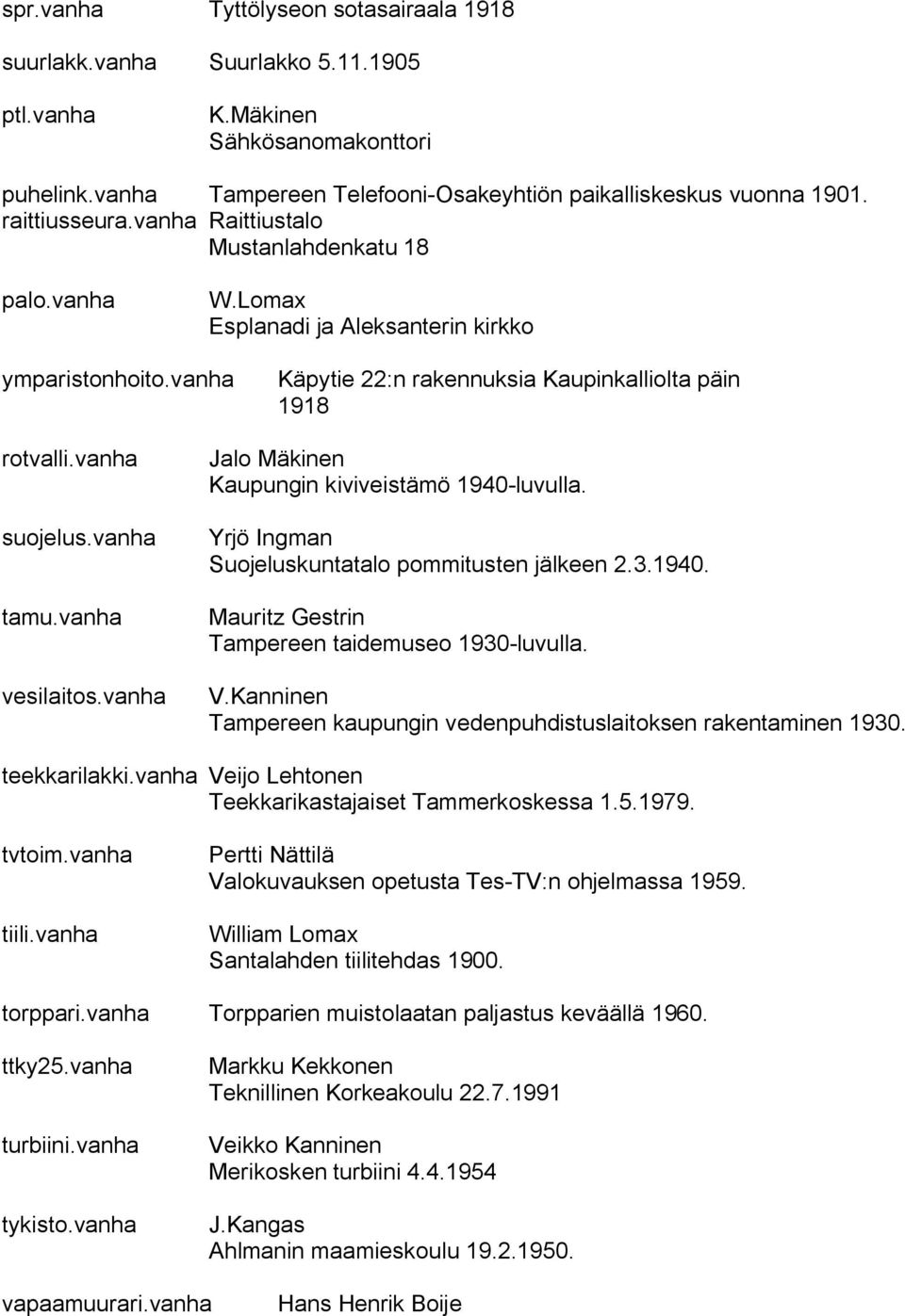 vanha suojelus.vanha tamu.vanha vesilaitos.vanha Jalo Mäkinen Kaupungin kiviveistämö 1940 luvulla. Yrjö Ingman Suojeluskuntatalo pommitusten jälkeen 2.3.1940. Mauritz Gestrin Tampereen taidemuseo 1930 luvulla.