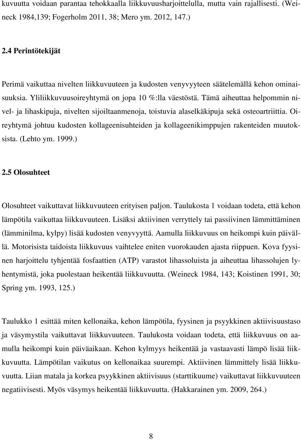 Tämä aiheuttaa helpommin nivel- ja lihaskipuja, nivelten sijoiltaanmenoja, toistuvia alaselkäkipuja sekä osteoartriittia.