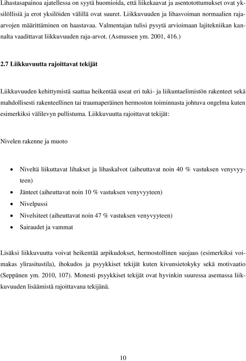 ) 2.7 Liikkuvuutta rajoittavat tekijät Liikkuvuuden kehittymistä saattaa heikentää useat eri tuki- ja liikuntaelimistön rakenteet sekä mahdollisesti rakenteellinen tai traumaperäinen hermoston