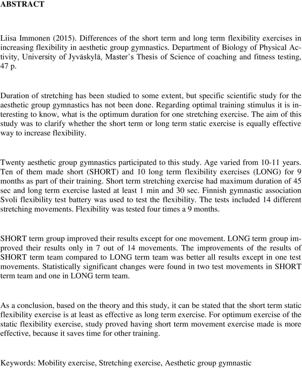 Duration of stretching has been studied to some extent, but specific scientific study for the aesthetic group gymnastics has not been done.