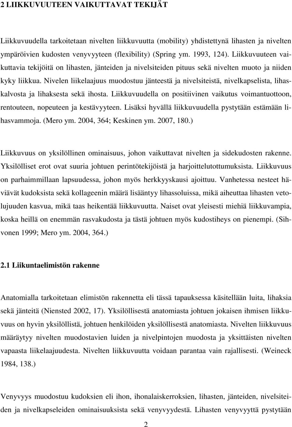 Nivelen liikelaajuus muodostuu jänteestä ja nivelsiteistä, nivelkapselista, lihaskalvosta ja lihaksesta sekä ihosta.