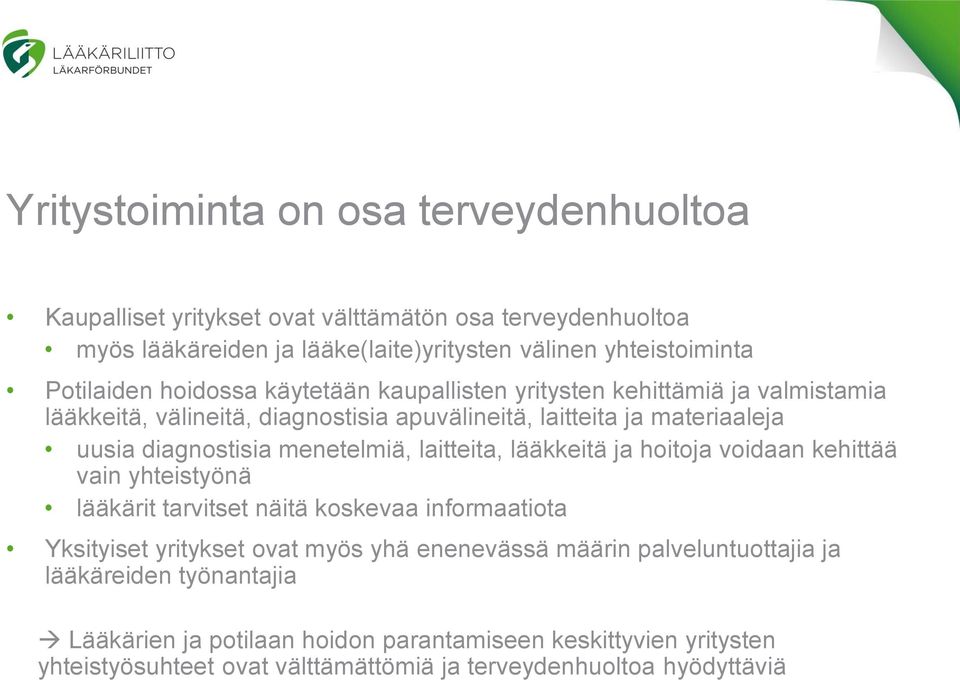 menetelmiä, laitteita, lääkkeitä ja hoitoja voidaan kehittää vain yhteistyönä lääkärit tarvitset näitä koskevaa informaatiota Yksityiset yritykset ovat myös yhä enenevässä