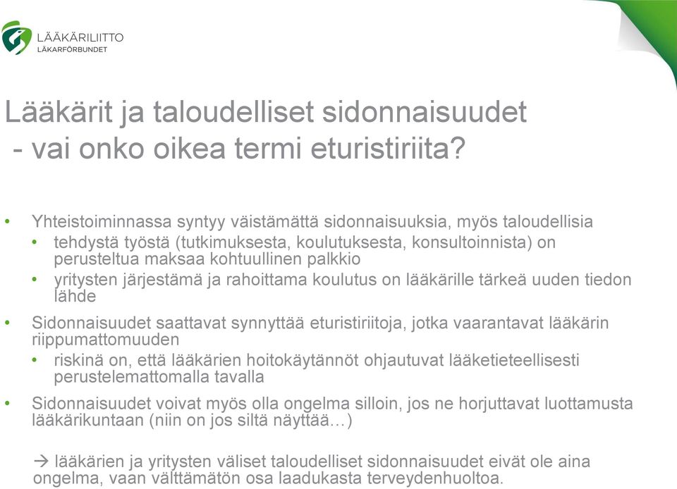 järjestämä ja rahoittama koulutus on lääkärille tärkeä uuden tiedon lähde Sidonnaisuudet saattavat synnyttää eturistiriitoja, jotka vaarantavat lääkärin riippumattomuuden riskinä on, että lääkärien