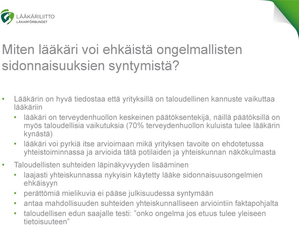 (70% terveydenhuollon kuluista tulee lääkärin kynästä) lääkäri voi pyrkiä itse arvioimaan mikä yrityksen tavoite on ehdotetussa yhteistoiminnassa ja arvioida tätä potilaiden ja yhteiskunnan