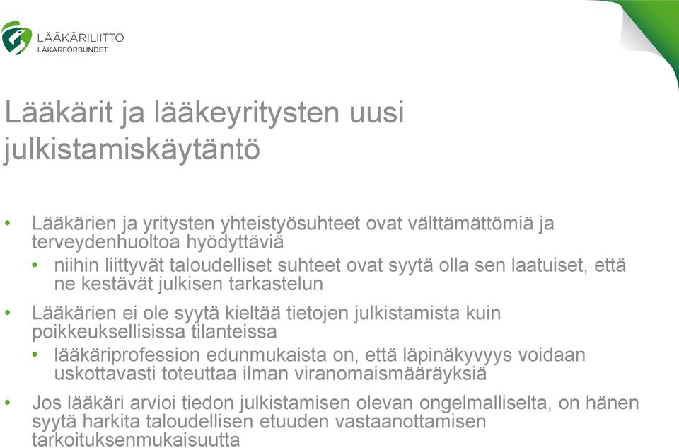 julkistamista kuin poikkeuksellisissa tilanteissa lääkäriprofession edunmukaista on, että läpinäkyvyys voidaan uskottavasti toteuttaa ilman