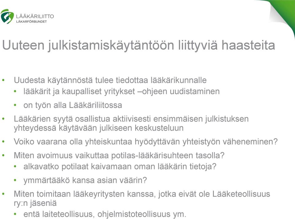 yhteiskuntaa hyödyttävän yhteistyön väheneminen? Miten avoimuus vaikuttaa potilas-lääkärisuhteen tasolla? alkavatko potilaat kaivamaan oman lääkärin tietoja?
