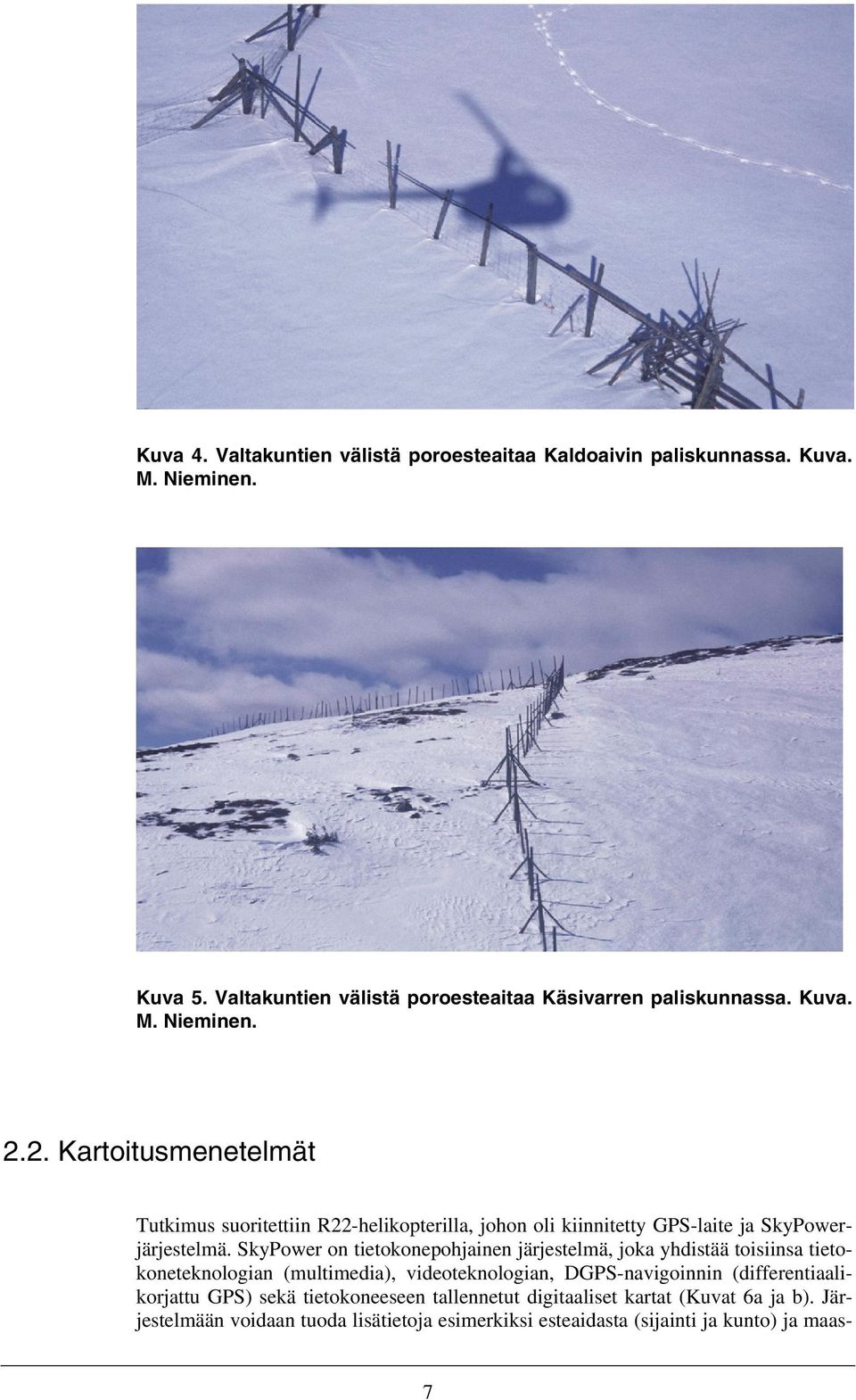 SkyPower on tietokonepohjainen järjestelmä, joka yhdistää toisiinsa tietokoneteknologian (multimedia), videoteknologian, DGPS-navigoinnin