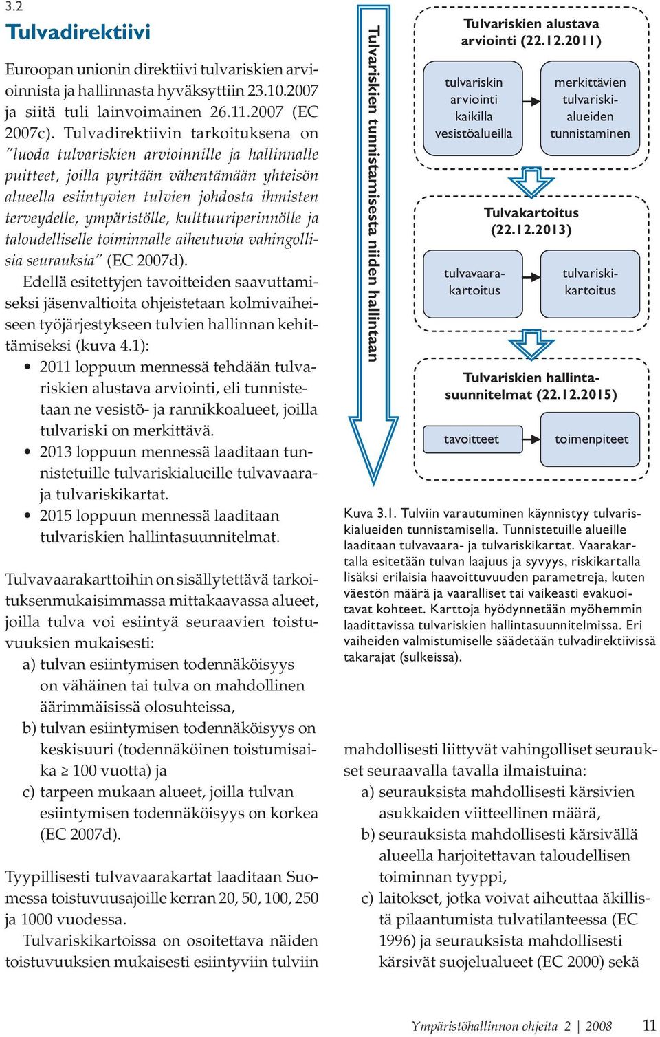 ympäristölle, kulttuuriperinnölle ja taloudelliselle toiminnalle aiheutuvia vahingollisia seurauksia (EC 2007d).