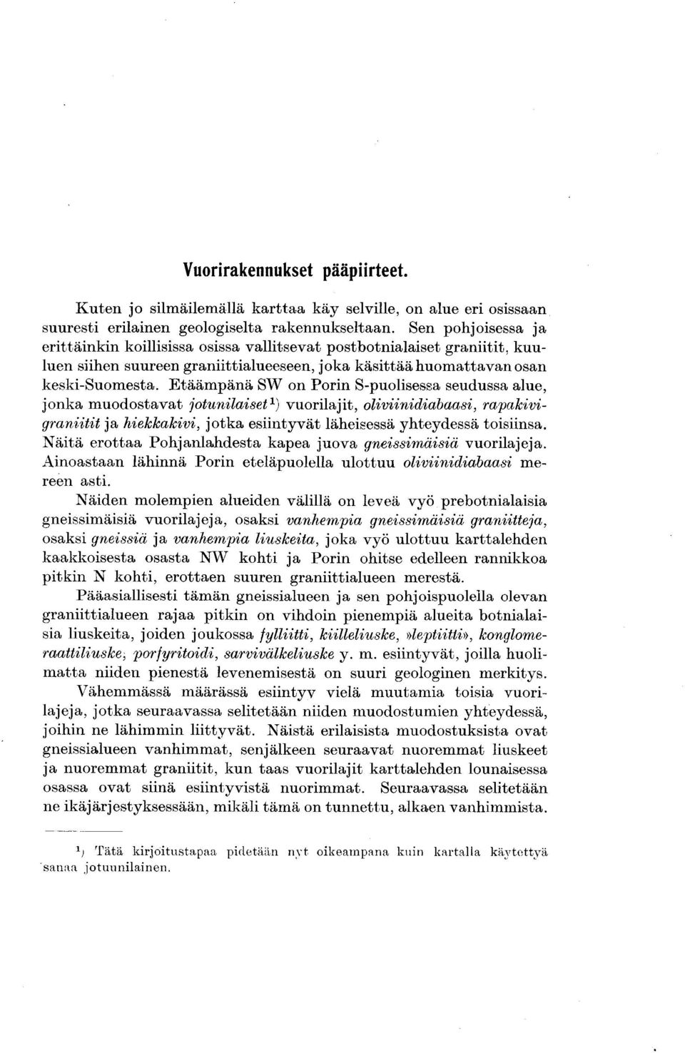 Etäämpänä SW on Porin S-puolisessa seudussa alue, jonka muodostavat jotunilaiset 1) vuorilajit, oliviinidiabaasi, rapakivigraniitit ja hiekkakivi, jotka esiintyvät läheisessä yhteydessä toisiinsa.