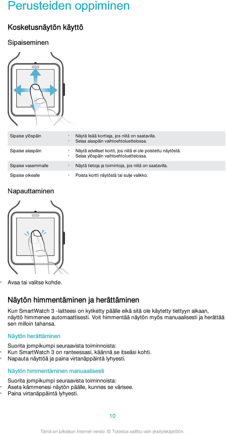 Sipaise oikealle Poista kortti näytöstä tai sulje valikko. Napauttaminen Avaa tai valitse kohde.