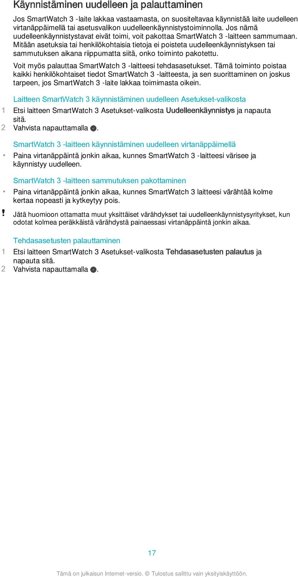 Mitään asetuksia tai henkilökohtaisia tietoja ei poisteta uudelleenkäynnistyksen tai sammutuksen aikana riippumatta siitä, onko toiminto pakotettu.