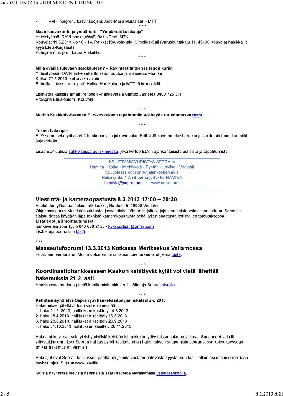 Ravinteet talteen ja taudit kuriin Yhteistyössä RAVI-hanke sekä Ilmastonmuutos ja maaseutu hanke Kotka: 27.3.2013, kellonaika avoin Puhujiksi tulossa mm. prof.