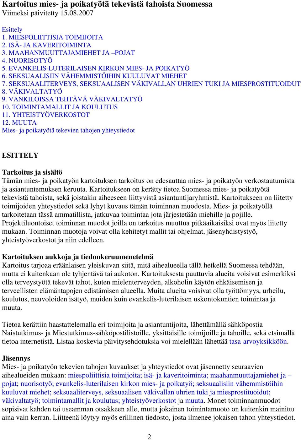 VÄKIVALTATYÖ 9. VANKILOISSA TEHTÄVÄ VÄKIVALTATYÖ 10. TOIMINTAMALLIT JA KOULUTUS 11. YHTEISTYÖVERKOSTOT 12.