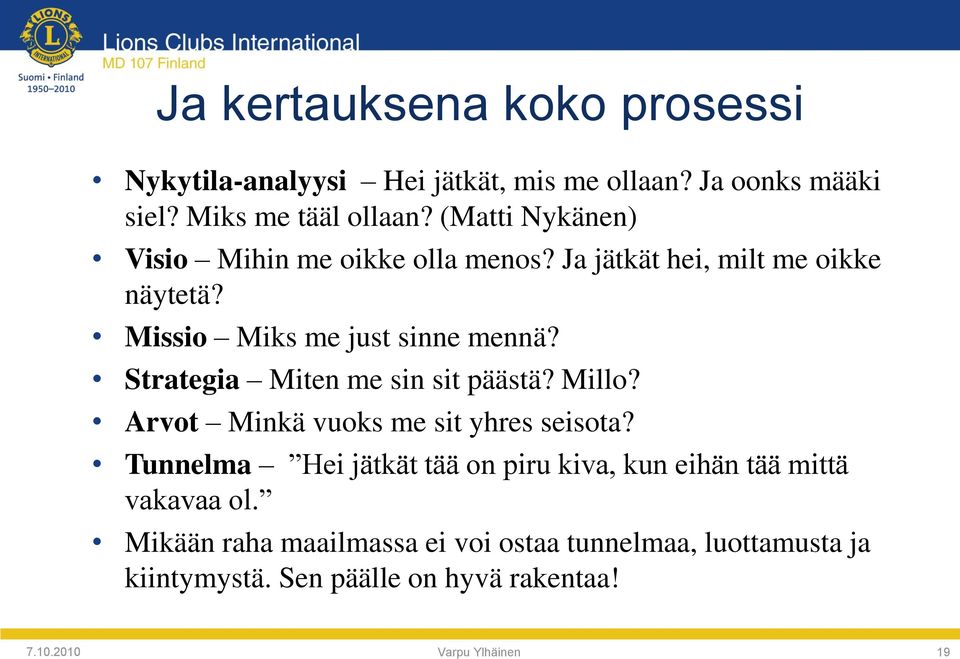 Strategia Miten me sin sit päästä? Millo? Arvot Minkä vuoks me sit yhres seisota?