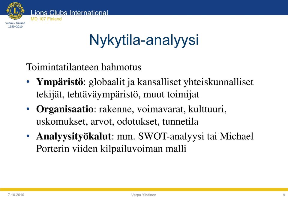 voimavarat, kulttuuri, uskomukset, arvot, odotukset, tunnetila Analyysityökalut: mm.