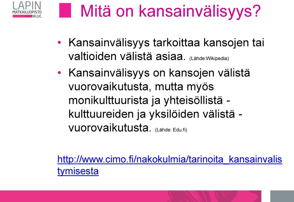 (Lähde:Wikipedia) Kansainvälisyys on kansojen välistä vuorovaikutusta, mutta myös