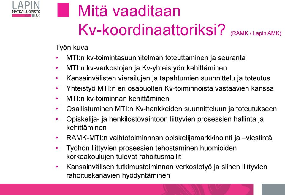 toteutus Yhteistyö MTI:n eri osapuolten Kv-toiminnoista vastaavien kanssa MTI:n kv-toiminnan kehittäminen Osallistuminen MTI:n Kv-hankkeiden suunnitteluun ja toteutukseen Opiskelija-