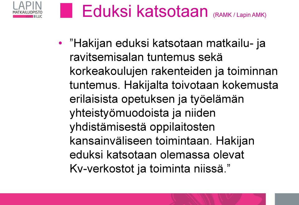 Hakijalta toivotaan kokemusta erilaisista opetuksen ja työelämän yhteistyömuodoista ja niiden