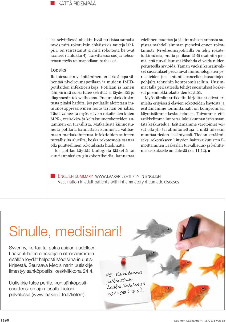 Potilaan ja hänen lähipiirinsä suoja tulee selvittää ja täydentää jo diagnoosin tekovaiheessa.