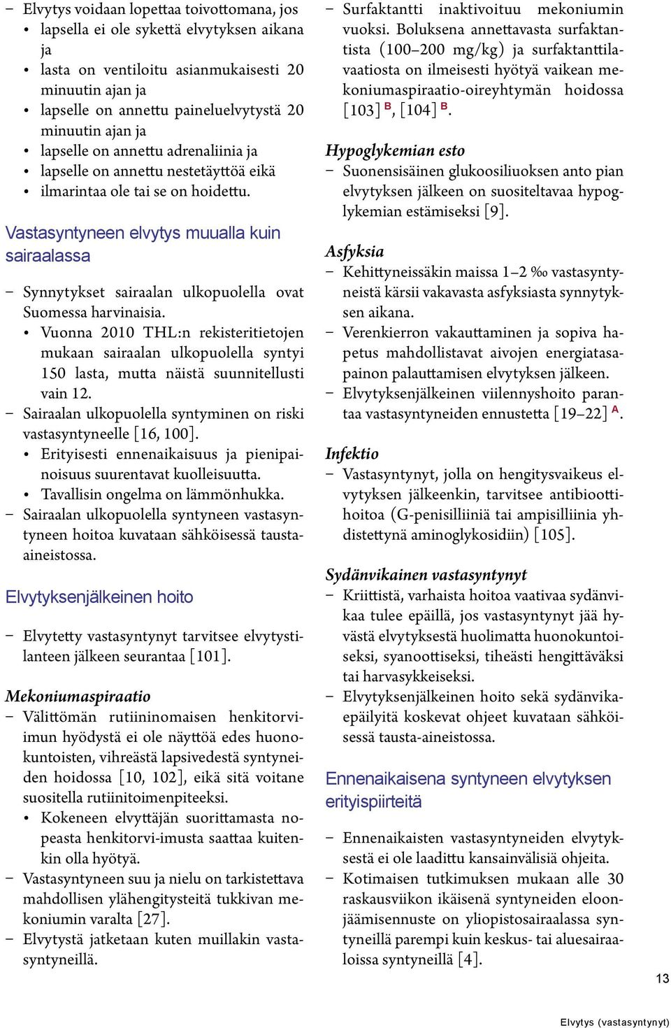 Vastasyntyneen elvytys muualla kuin sairaalassa Synnytykset sairaalan ulkopuolella ovat Suomessa harvinaisia.